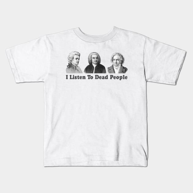 I Listen To Dead People Classical Funny Kids T-Shirt by TomCage